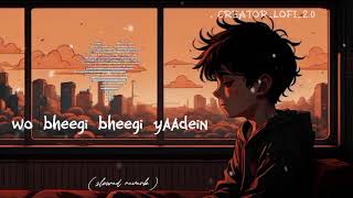 Wo bheegi bheegi song 😢 sad lofi songs  arijit singh song  slowed reverb [upl. by Ahsyen]