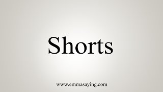 How To Say Shorts [upl. by Enajaras]