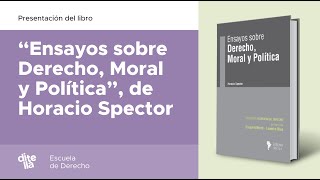 Presentación del libro “Ensayos sobre Derecho Moral y Política” de Horacio Spector [upl. by Llerahs]