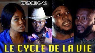 LE CYCLE DE LA VIE EPISODE 12 Nouveau Feuilleton EsthieSouckaBen SmorkZagaloKenlieDorly [upl. by Navonod]