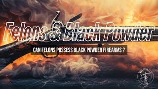 Can A Convicted Felon Possess A Black Powder Firearm [upl. by Lednic]