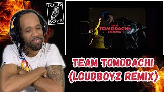 チーム友達  Team Tomodachi LOUDBOYZ Remix ᴵᴰ REACTION [upl. by Anyahs]