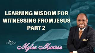 Learning Wisdom For Witnessing From Jesus Part 2  Munroe Global Message [upl. by Madella]