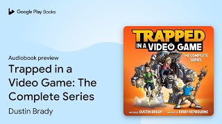 Trapped in a Video Game The Complete Series by Dustin Brady · Audiobook preview [upl. by Burchett480]