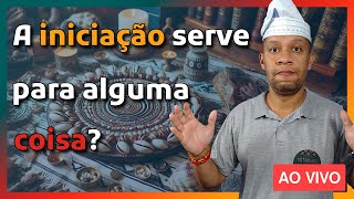 🔴 Para que serve a INICIAÇÃO no Candomblé   Live 129 [upl. by Stephenie]