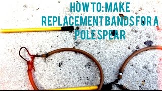 How To Make Replacement Bands for a Pole Spear [upl. by Yrreg187]