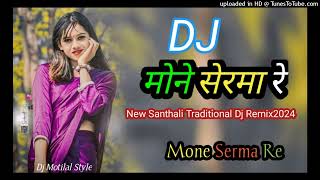 Mone Serma Re  New Santhali Traditional Dj Remix Song 2024 New santhali Video 2024 Latest santhali [upl. by Behlau]