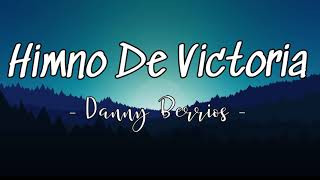 Himno De Victoria  Himno de Libertad y Fe  Danny Berrios letras [upl. by Brita]