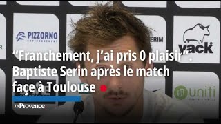 “Franchement j’ai pris 0 plaisir” Baptiste Serin après le match façe à Toulouse [upl. by Llenad]