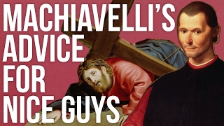 Machiavelli’s Advice For Nice Guys [upl. by Beverlie]