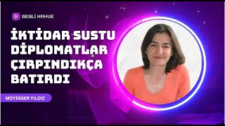 MÜYESSER YILDIZ  İKTİDAR SUSTU DİPLOMATLAR ÇIRPINDIKÇA BATIRDI köşeyazısıdinle [upl. by Wilen443]