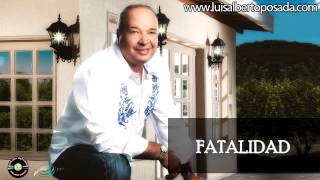 Luis Alberto Posada  Fatalidad Audio Oficial [upl. by Barra]