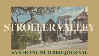 STROLLER VALLEY  SF BIKE JOURNAL  CH 1 [upl. by Cronin74]