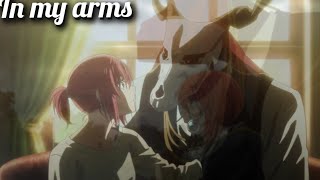 Elias x Chise  In My Arms AMV [upl. by Ennaj576]