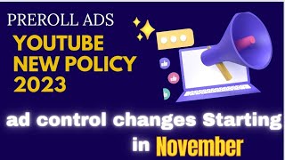 Upcoming ad control changes Starting in November  Preroll Ads New Youtube Policy 2023 ads YT [upl. by Madai]