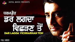 Dharampreet  Dar Lagda Vichharh Ton  Goyal Music  Punjabi Sad Songs  Dharmpreet all Song [upl. by Yrannav525]