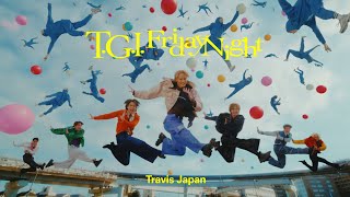 Travis Japan  ‘TGI Friday Night’ Music Video [upl. by Anitsim402]