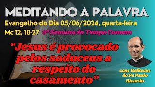 Evangelho do dia 05062024 Mc 121827  Padre Paulo Ricardo biblia [upl. by Maillil]