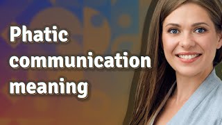 Phatic communication  meaning of Phatic communication [upl. by Emarej]