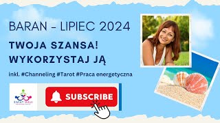 BARAN LIPIEC 2024 TWOJA SZANSA WYKORZYSTAJ JA Channeling Tarot Energia lipiec2024 medium [upl. by Adnole]