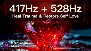 417Hz  528Hz Heal Trauma amp Restore Self Love  Positive Energy  Healing Meditation amp Sleep Music [upl. by Anilatac]