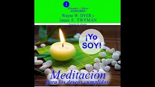 Yo soy Meditación para los deseos cumplidos  Wayne W Dyer [upl. by Noteek]