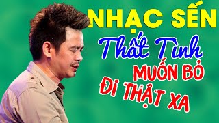 Nhiều Khi Tôi Muốn Bỏ Đi Thật Xa  Nhạc Sến Thất Tình MUỐN BỎ ĐI  Nhạc Sến Bolero Hay Nhất [upl. by Annoyek]