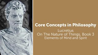 Lucretius On The Nature of Things  Elements of Mind and Spirit  Philosophy Core Concepts [upl. by Jaime]