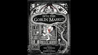 Into the Goblin Market  Read Aloud with Pictures [upl. by Rusell574]