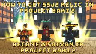 PROJECT BAKI 2 HOW TO GET SSJ2  BECOME A SAIYAN IN PROJECT BAKI 2  NEW BEST RELIC [upl. by Eladnor252]