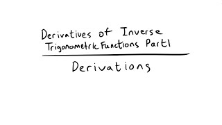 Derivatives of Inverse Trigonometric Functions Part 1  Derivation [upl. by Pinchas]