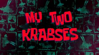 quotMy Two Krabsesquot fanmade title card [upl. by Nnewg]