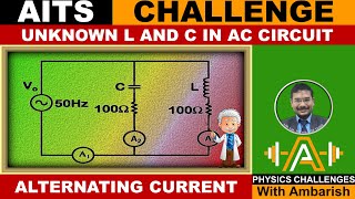 ALTERNATING CURRENT AITS CHALLENGE UNKNOWN L AND C PHASOR DIAGRAM COMPLEX NUMBERS SPECIAL CASE [upl. by Naomi]