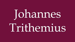 How to Pronounce Johannes Trithemius Correctly in German [upl. by Ocer]