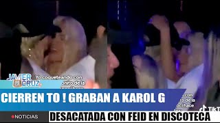 CIERREN TO  Karol G y Feid se besan en discoteca delante de todo el mundo 👀 [upl. by Nager224]