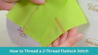 How to Thread a 2Thread Flatlock Stitch [upl. by Ehgit209]