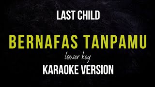 LAST CHILDS  BERNAFAS TANPAMU KARAOKE VERSION LOWER KEY [upl. by Koal129]