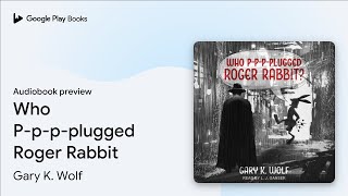 Who Pppplugged Roger Rabbit by Gary K Wolf · Audiobook preview [upl. by Ayhtnic]