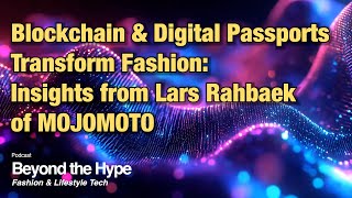 How Blockchain amp Digital Passports Transform Fashion Insights from Lars Rahbaek of MOJOMOTO [upl. by Raddatz463]