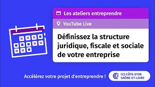 Définir la structure juridique fiscale et sociale de votre entreprise  les Ateliers Entreprendre [upl. by Jaffe]