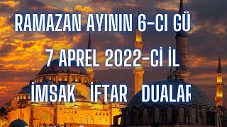 Ramazan ayının 6cı gunu 7 aprel 2022 ci il İmsak İftar Dualar [upl. by Solana828]