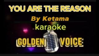 YOU ARE THE REASON Ketama 143Karaoke [upl. by Oibesue145]