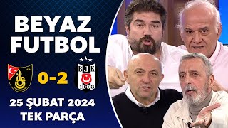 Beyaz Futbol 25 Şubat 2024 Tek Parça  İstanbulspor 02 Beşiktaş [upl. by Eednahs]