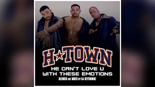 HTown  He Cant Love U With These Emotions [upl. by Nnylhsa]