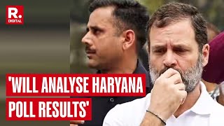 Rahul Gandhi Is Still Denial After Haryana Drubbing Says Will Analyse Haryana Poll Results [upl. by Vitek]