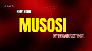 MUSOSI By Placide Nt Pro [upl. by Alathia]