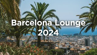 Barcelona Lounge 2024 🍷 Chill House Mix [upl. by Margalit]