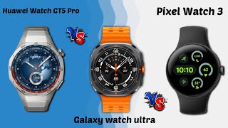 Huawei Watch GT 5 Pro vs Galaxy Watch Ultra vs Google Pixel Watch 3  Comparison [upl. by Nicole330]