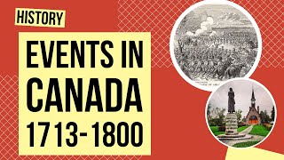 Events in Canada Between 17131800  History Lesson [upl. by Neyut42]