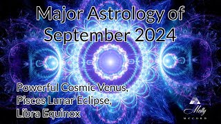 Major Astrology of September 2024  Eclipse Energies Super Cosmic Venus Libra Equinox Portal [upl. by Ahseinet958]